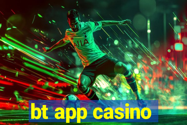 bt app casino